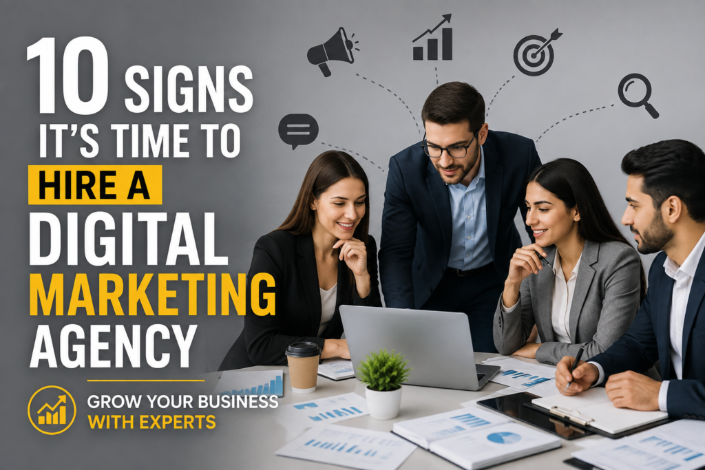 10 Signs It's Time to Hire a Digital Marketing Agency
